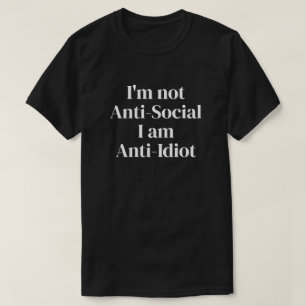 Ich bin nicht anti-sozial, ich bin antiidiotischer T-Shirt