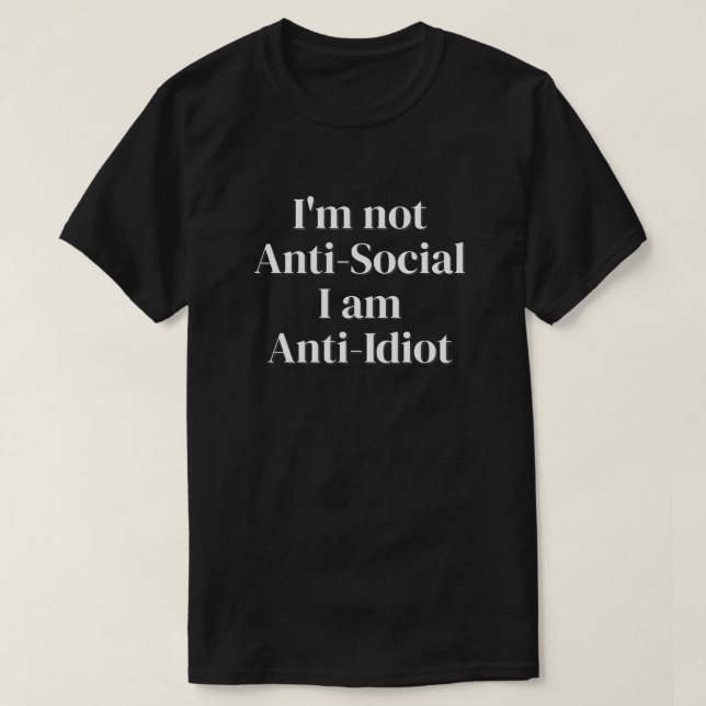 Ich bin nicht anti-sozial, ich bin antiidiotischer T-Shirt (Design vorne)