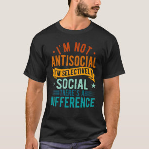 Ich bin nicht antisozial, ich bin selektiv sozial T-Shirt