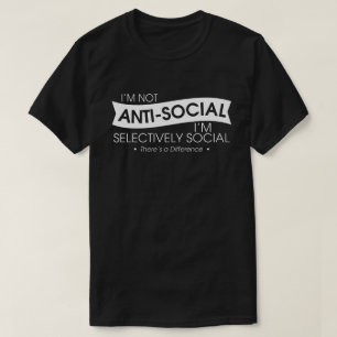 Ich bin nicht antisozial, ich bin selektiv sozial T-Shirt