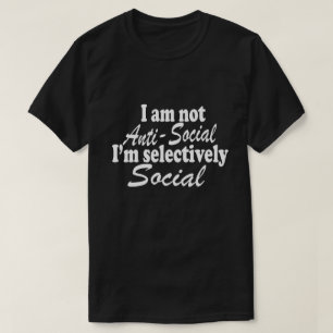 Ich bin nicht antisozial, ich bin selektiv soziale T-Shirt