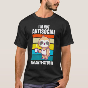 Ich bin nicht asozial, ich bin anti-dumm Faul-Tier T-Shirt