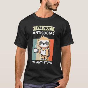 Ich bin nicht asozial, ich bin anti-dummes Faultie T-Shirt