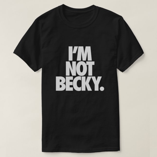 ICH BIN NICHT BECKY. Angepasst T-Shirt (Design vorne)