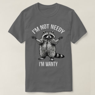 Ich bin nicht bedürftig, ich bin verlangend, lusti T-Shirt