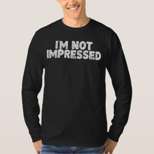 Ich bin nicht beeindruckt lustigen Sarcastic Witz T-Shirt