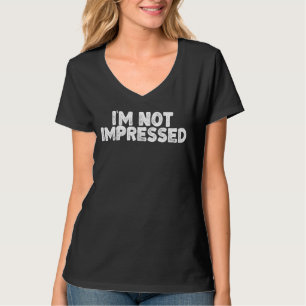 Ich bin nicht beeindruckt lustigen Sarcastic Witz T-Shirt