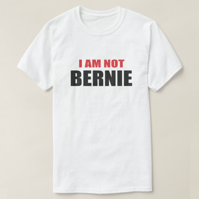 ICH BIN NICHT BERNIE. AUSSEHEN NACH SHIRT (Design vorne)