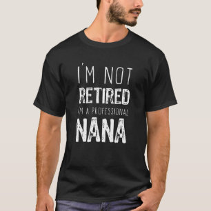 Ich bin nicht Berufliche Nana-Rente müde T-Shirt