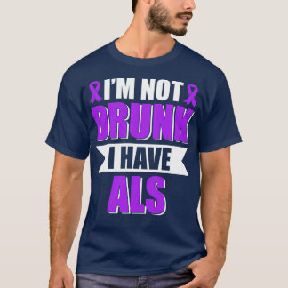Ich bin nicht Betrunken, dass ich ALS Amyotrophie  T-Shirt