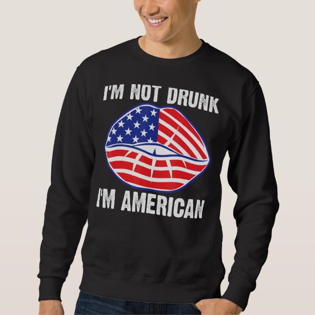 Ich bin nicht Betrunken, dass ich am 4. Juli Ameri Sweatshirt (Vorderseite)
