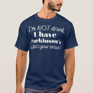 Ich bin nicht betrunken, dass ich Parkinson habe,  T-Shirt