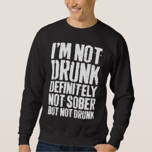 Ich bin nicht betrunken definitiv nicht nüchtern a sweatshirt