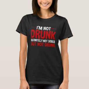Ich bin nicht betrunken definitiv nicht nüchtern a T-Shirt