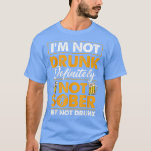 Ich bin nicht betrunken definitiv nicht nüchtern l T-Shirt