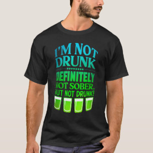 Ich bin nicht Betrunken, definitiv nicht nüchtern, T-Shirt