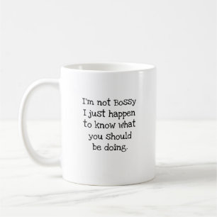 Ich bin nicht bosshaft, ich weiß nur, was du tun s kaffeetasse