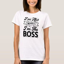 Ich bin nicht Bossy, ich bin der Boss Funny Empowe T-Shirt