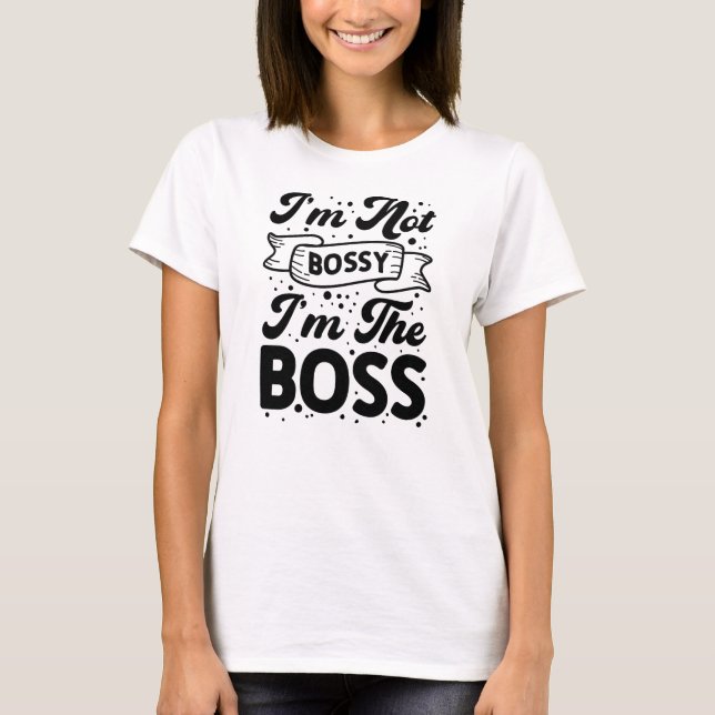 Ich bin nicht Bossy, ich bin der Boss Funny Empowe T-Shirt (Vorderseite)