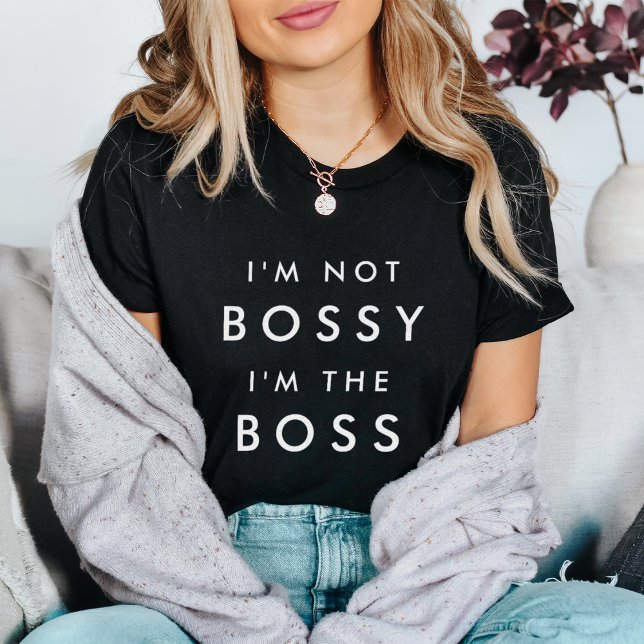 Ich bin nicht Bossy, ich bin der Boss T-Shirt (Von Creator hochgeladen)