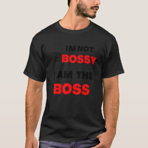 Ich bin nicht Bossy, ich bin der Boss U2013 Sarcas T-Shirt