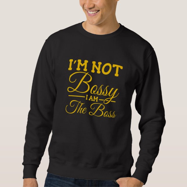 Ich bin nicht Bossy, ich bin der Chef Sweatshirt (Vorderseite)