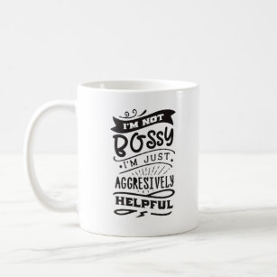 Ich bin nicht Bossy, ich bin nur aggressiv hilfrei Kaffeetasse