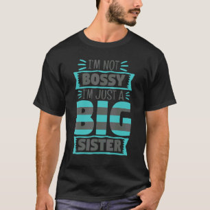 Ich bin nicht Bossy, ich bin nur eine große Schwes T-Shirt