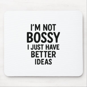 "Ich bin nicht Bossy, ich habe einfach bessere Ide Mousepad