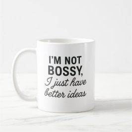 Ich bin nicht Bossy, ich habe einfach bessere Idee Kaffeetasse