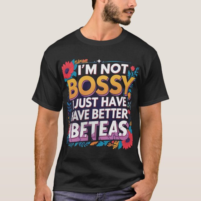Ich bin nicht Bossy, ich habe einfach bessere Idee T-Shirt (Vorderseite)