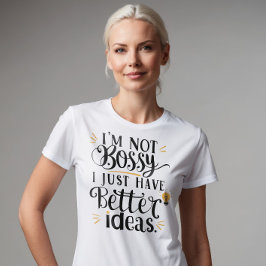 Ich bin nicht Bossy, ich habe einfach bessere Idee T-Shirt