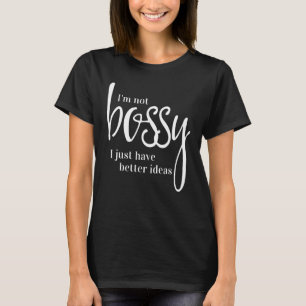 Ich bin nicht Bossy Ich habe einfach bessere Ideen T-Shirt