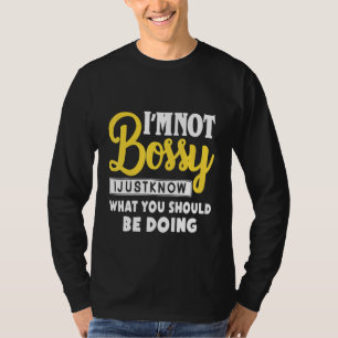 Ich bin nicht Bossy, ich weiß nur, was ich tun sol T-Shirt