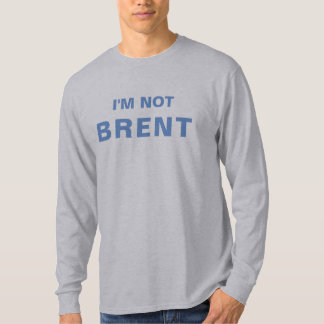 Ich bin nicht Brent T-Shirt
