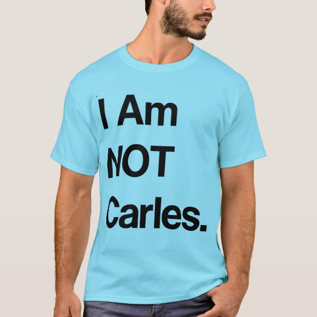 Ich bin NICHT Carles T-Shirt (Vorderseite)