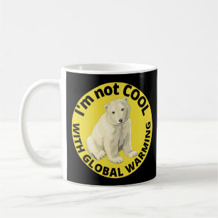 ICH BIN NICHT COOL MIT DER GLOBALEN ERWÄRMUNG, die Kaffeetasse