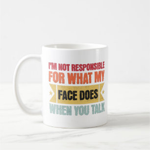 Ich bin nicht dafür verantwortlich, was mein Gesic Kaffeetasse