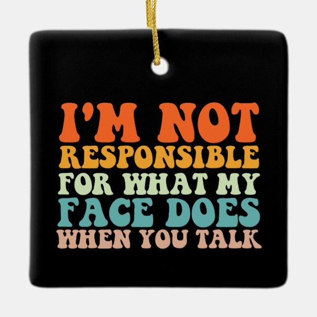 Ich bin nicht dafür verantwortlich, was mein Gesic Keramikornament (Vorderseite)