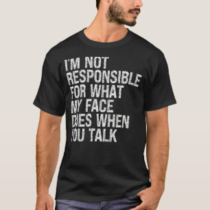 Ich bin nicht dafür verantwortlich, was mein Gesic T-Shirt