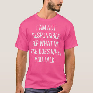 Ich bin nicht dafür verantwortlich, was mein Gesic T-Shirt