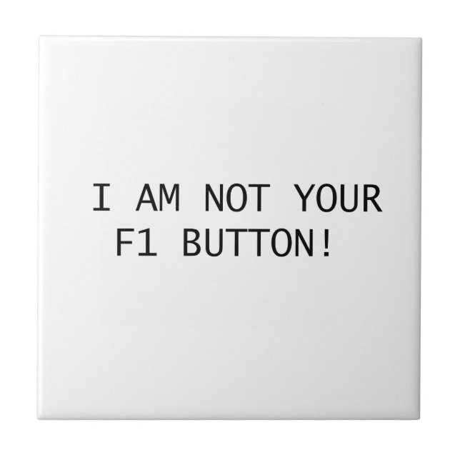 ICH BIN NICHT DEIN F1-BUTTON! FLIESE (Vorderseite)