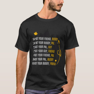 Ich bin nicht dein Freund, Kumpel Zitat T-Shirt