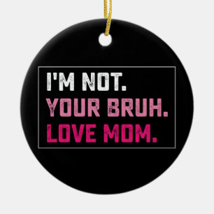 Ich bin nicht deine Bruh-Liebe-Mama Groovy Muttert Keramik Ornament