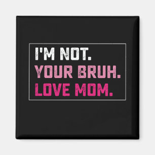 Ich bin nicht deine Bruh-Liebe-Mama Groovy Muttert Magnet