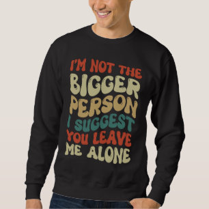 Ich bin nicht der bessere Mensch. Ich schlage vor, Sweatshirt