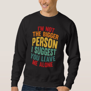 Ich bin nicht der bessere Mensch. Ich schlage vor, Sweatshirt