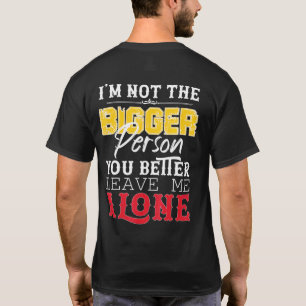 Ich bin nicht der größere Mensch, den du besser al T-Shirt
