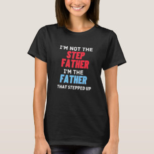 Ich bin nicht der Schrittvater, der für den Vater T-Shirt