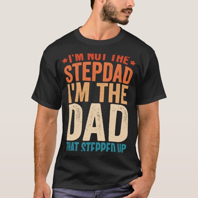 Ich bin nicht der Stepdad, der ich der Vater bin,  T-Shirt (Vorderseite)